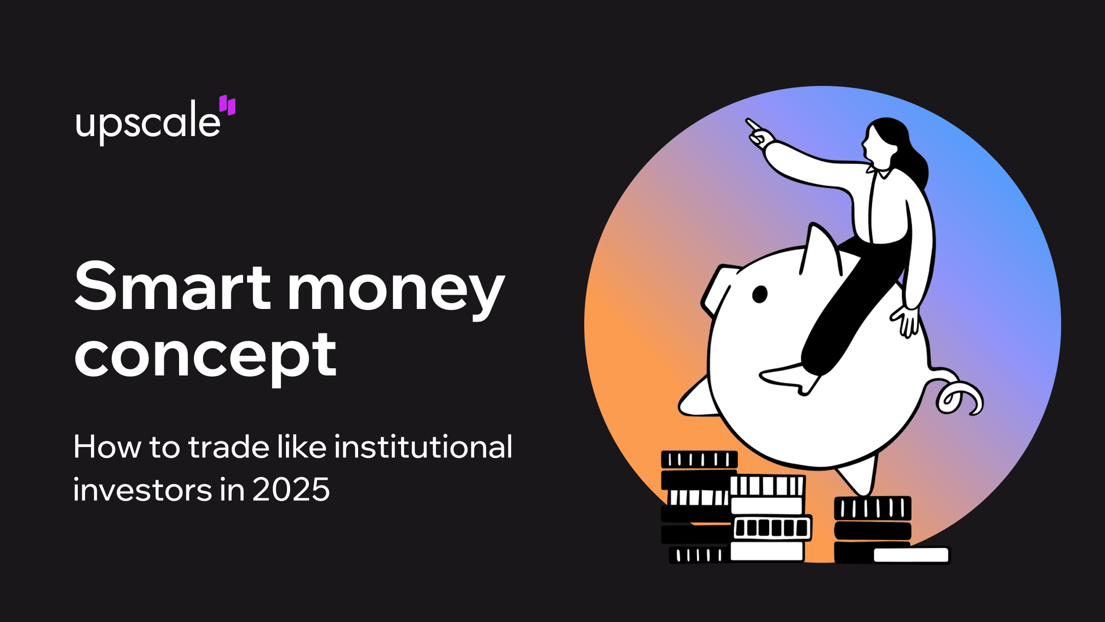 Smart Money Concept: How to Trade Like Institutional Investors in 2025